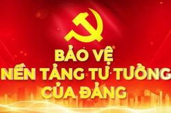 Tích cực, chủ động, bảo vệ nền tảng tư tưởng của Đảng