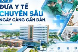 Kỳ 3: TPHCM đưa y tế chuyên sâu ngày càng gần dân