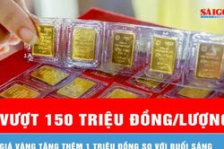 Chiều 15-6, vàng tăng vượt mức 150 triệu đồng/lượng