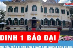Dinh 1 Bảo Đại mở cửa trở lại sau hơn 2 năm tạm ngưng đón khách