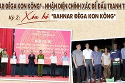 E-magazine 'Bahnar Đêga Kon Kông' - nhận diện chính xác để đấu tranh triệt để - Kỳ 2: Xóa bỏ 'Bahnar Đêga Kon Kông'