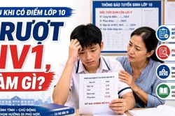 Có điểm thi lớp 10: Trượt nguyện vọng 1, thí sinh nên làm gì?