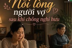 Chồng nghỉ hưu, tôi mất luôn khoảng trời riêng