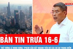 Bản tin trưa 16-6: Thủ tướng L&ecirc; Minh Hưng: TPHCM cần đẩy nhanh tiến độ c&aacute;c dự &aacute;n trọng điểm