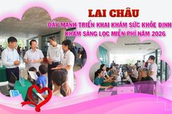 Lai Ch&acirc;u đẩy mạnh triển khai kh&aacute;m sức khỏe định kỳ, kh&aacute;m s&agrave;ng lọc miễn ph&iacute; năm 2026