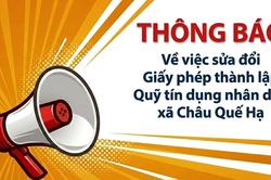 Thông báo về việc sửa đổi Giấy phép thành lập Quỹ tín dụng nhân dân xã Châu Quế Hạ