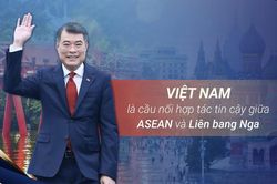Việt Nam là cầu nối hợp tác tin cậy giữa ASEAN và Liên bang Nga