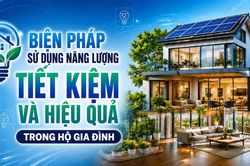 Biện pháp sử dụng năng lượng tiết kiệm và hiệu quả trong hộ gia đình