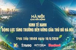 Đón xem 'Hà Nội chuyển động' ngày 16-6: Kinh tế xanh - Động lực tăng trưởng bền vững của Thủ đô Hà Nội