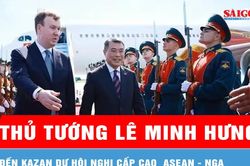Thủ tướng Lê Minh Hưng đến Kazan dự Hội nghị Cấp cao ASEAN - Nga