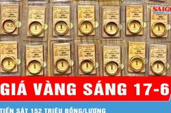 Sáng 17-6, giá vàng tiến sát 152 triệu đồng/lượng