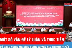 Hội thảo khoa học cấp quốc gia 'Một số vấn đề lý luận và thực tiễn về hoàn thiện mô hình chính quyền địa phương 2 cấp'