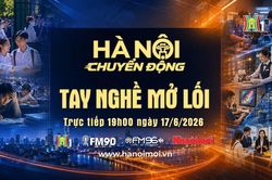 Đón xem Hà Nội chuyển động ngày 17/6: Tay nghề mở lối