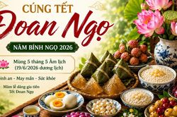 Chuyên gia chỉ ra khung giờ đẹp cúng Tết Đoan Ngọ 2026 đón cát khí, cầu bình an