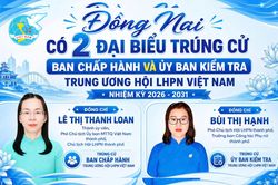 Đồng Nai có 2 đại biểu trúng cử Ban Chấp hành và Ủy ban Kiểm tra Trung ương Hội Liên hiệp Phụ nữ Việt Nam