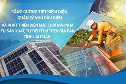 Lai Châu đẩy mạnh tiết kiệm điện, quản lý nhu cầu điện và phát triển điện mặt trời mái nhà tự sản xuất, tự tiêu thụ