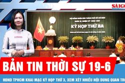Bản tin thời sự 19-6: HĐND TPHCM khai mạc kỳ họp thứ 3, xem x&eacute;t nhiều nội dung quan trọng