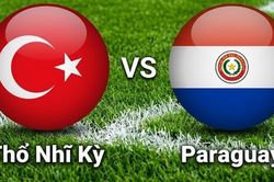 Nhận định, dự đo&aacute;n trận đấu Thổ Nhĩ Kỳ vs Paraguay: Điểm tựa ng&ocirc;i sao