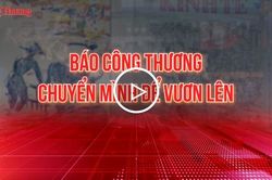 B&aacute;o C&ocirc;ng Thương: Chuyển m&igrave;nh để vươn l&ecirc;n