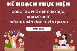 Kế hoạch thực hiện c&ocirc;ng t&aacute;c phổ cập gi&aacute;o dục, x&oacute;a m&ugrave; chữ tr&ecirc;n địa b&agrave;n tỉnh Tuy&ecirc;n Quang năm 2026