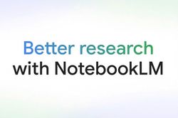 NotebookLM giúp nghiên cứu hiệu quả và toàn diện với các tính năng mới