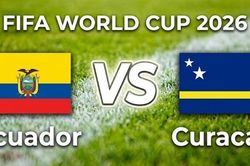 Nhận định, dự đo&aacute;n trận đấu Ecuador vs Curacao: Chiến thắng l&agrave; mệnh lệnh