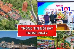 Nghệ An: Th&ocirc;ng tin nổi bật ng&agrave;y 20/6