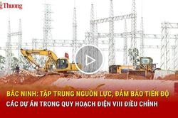 Bắc Ninh: Tập trung nguồn lực, đảm bảo tiến độ các dự án trong Quy hoạch điện VIII điều chỉnh
