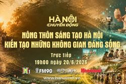 Đón xem 'Hà Nội chuyển động' ngày 20-6: Nông thôn sáng tạo Hà Nội - Kiến tạo không gian đáng sống