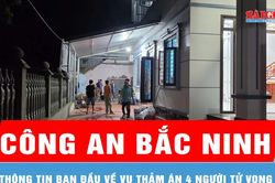 Công an thông tin ban đầu về vụ thảm án 4 người tử vong tại Bắc Ninh