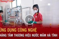 Ứng dụng công nghệ, nâng tầm thương hiệu nước mắm Hà Tĩnh