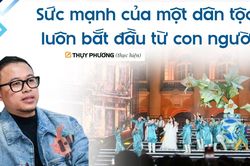 Sức mạnh của một dân tộc luôn bắt đầu từ con người