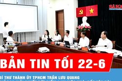 Bản tin tối ngày 22-6: Bí thư Thành ủy TPHCM Trần Lưu Quang chỉ đạo giải quyết dứt điểm 2 vụ việc nhà, đất kéo dài