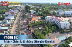 [Video] Trị An - Chăm lo từ những điều gần dân nhất