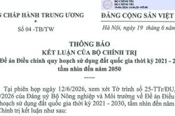 Điều chỉnh Quy hoạch sử dụng đất quốc gia: Bộ Chính trị yêu cầu hoàn thiện trước tháng 7/2026