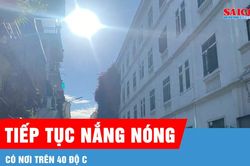 Miền Bắc, miền Trung tiếp tục nắng nóng, có nơi trên 40 độ C