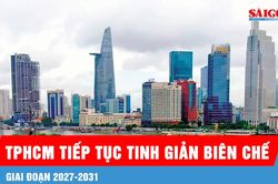 TPHCM tiếp tục tinh giản biên chế 5%-10% giai đoạn 2027-2031