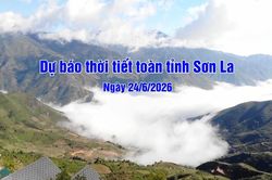 Dự báo thời tiết toàn tỉnh Sơn La ngày 24/6/2026