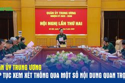 Quân ủy Trung ương tiếp tục xem xét thông qua một số nội dung quan trọng