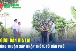 Người dân Gia Lai đồng thuận sáp nhập thôn, tổ dân phố