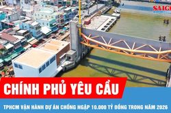 Chính phủ yêu cầu TPHCM vận hành dự án chống ngập 10.000 tỷ đồng trong năm 2026