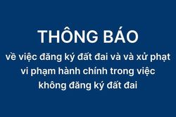 Thông báo về việc đăng ký đất đai và xử phạt vi phạm hành chính trong việc không đăng ký đất đai