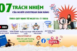 7 trách nhiệm của người livestream bán hàng theo quy định từ ngày 01/7/2026