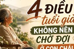 4 điều tuổi già không nên chờ đợi ở con cháu, nhất là điều thứ tư