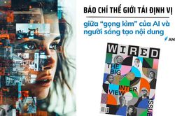 Báo chí thế giới tái định vị giữa 'gọng kìm' của AI và người sáng tạo nội dung