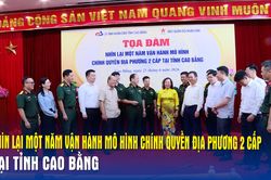Nh&igrave;n lại một năm vận h&agrave;nh m&ocirc; h&igrave;nh ch&iacute;nh quyền địa phương 2 cấp tại tỉnh Cao Bằng