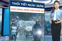 Bản tin thời tiết ngày 26/6: Bắc Bộ chám dứt nắng nóng, mưa dông xuất hiện ở nhiều nơi