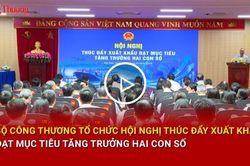Bộ Công Thương tổ chức Hội nghị thúc đẩy xuất khẩu đạt mục tiêu tăng trưởng hai con số
