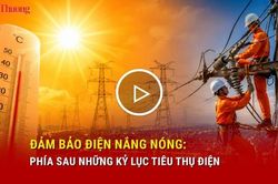 Đảm bảo điện nắng n&oacute;ng: Ph&iacute;a sau những kỷ lục ti&ecirc;u thụ điện
