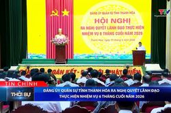 Bản tin Thời sự tối 25/6/2026: Đảng ủy Qu&acirc;n sự tỉnh Thanh H&oacute;a ra nghị quyết l&atilde;nh đạo thực hiện nhiệm vụ 6 th&aacute;ng cuối năm 2026